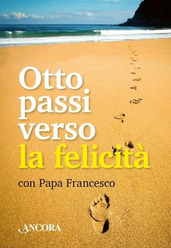Otto passi verso la felicità. Con gadget - Francesco (Jorge Mario Bergoglio) - Libro Ancora 2019, Rivolti a te | Libraccio.it