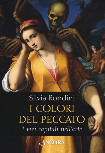 I colori del peccato. I vizi capitali nell'arte. Ediz. a colori - Silvia Rondini - Libro Ancora 2019, Tra arte e teologia | Libraccio.it