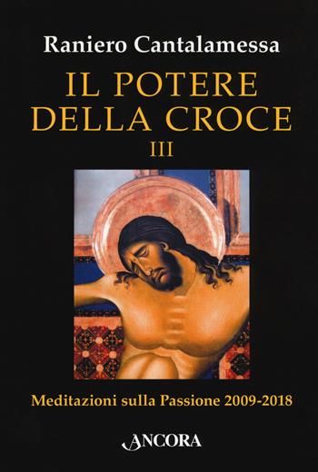 Il potere della croce. Meditazioni sulla Passione 2009-2018. Vol. 3 - Raniero Cantalamessa - Libro Ancora 2019, In cammino | Libraccio.it