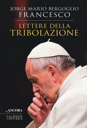 Lettere della tribolazione - Francesco (Jorge Mario Bergoglio) - Libro Ancora 2019, Crocevia | Libraccio.it