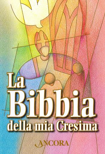 La Bibbia della mia Cresima  - Libro Ancora 2019, Grandi opere | Libraccio.it
