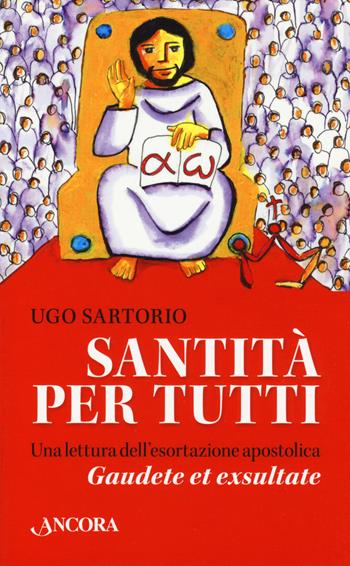 Santità per tutti. Una lettura dell'esortazione apostolica «Gaudete et exsultate» - Ugo Sartorio - Libro Ancora 2019, Frammenti | Libraccio.it