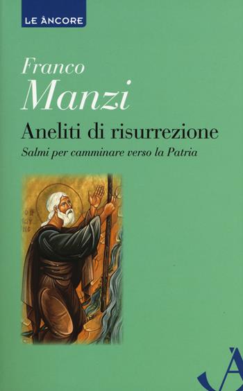 Aneliti di risurrezione. Salmi per camminare verso la patria - Franco Manzi - Libro Ancora 2019, Le ancore | Libraccio.it