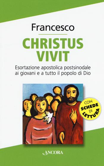 «Christus vivit». Esortazione apostolica postsinodale ai giovani e a tutto il popolo di Dio - Francesco (Jorge Mario Bergoglio) - Libro Ancora 2019, Documenti ecclesiali | Libraccio.it