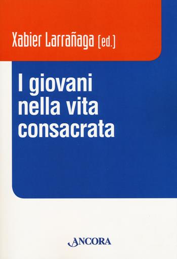 I giovani nella vita consacrata  - Libro Ancora 2019, Vita consacrata | Libraccio.it