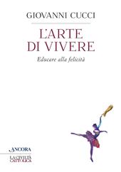 L'arte di vivere. Educare alla felicità