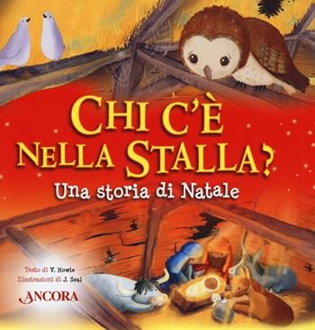 Chi c'è nella stalla? Una storia di Natale - Vicki Howie - Libro Ancora 2019, Fuori collana | Libraccio.it