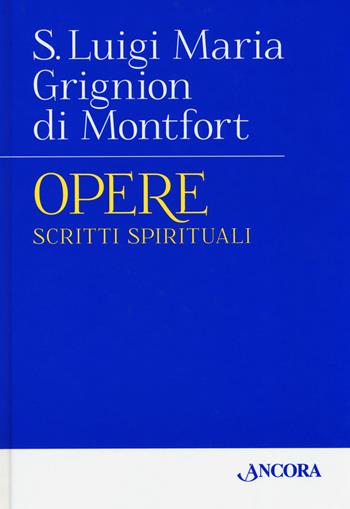 Opere. Vol. 1: Scritti spirituali. - Luigi Maria Grignon de Montfort - Libro Ancora 2019, Il pozzo | Libraccio.it