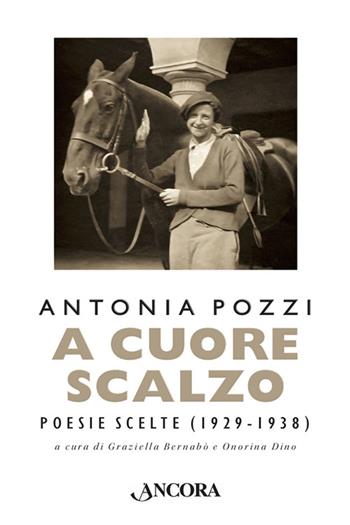 A cuore scalzo. Poesie scelte (1929-1938) - Antonia Pozzi - Libro Ancora 2019, Incursioni | Libraccio.it