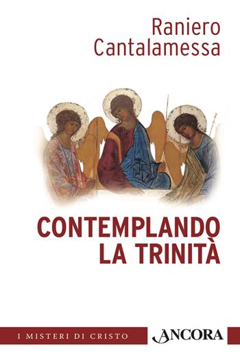 Contemplando la Trinità - Raniero Cantalamessa - Libro Ancora 2019, I misteri di Cristo | Libraccio.it