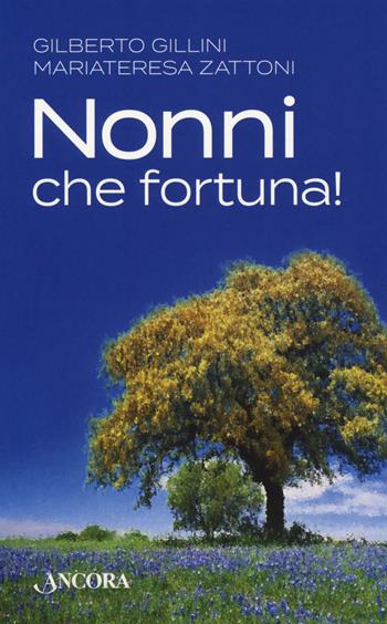 Nonni, che fortuna! - Gilberto Gillini, Mariateresa Zattoni - Libro Ancora 2019, Percorsi familiari | Libraccio.it