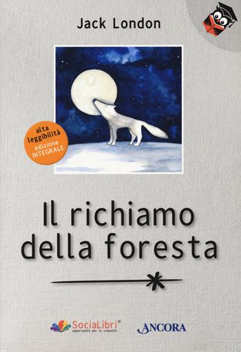 Il richiamo della foresta. Ediz. ad alta leggibilità - Jack London - Libro Ancora 2019, Parole in chiaro | Libraccio.it