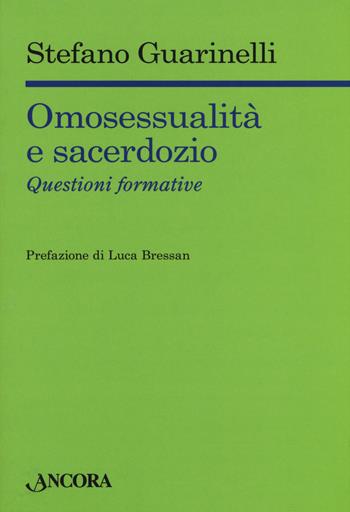Omosessualità e sacerdozio. Questioni formative - Stefano Guarinelli - Libro Ancora 2019, Saggi | Libraccio.it