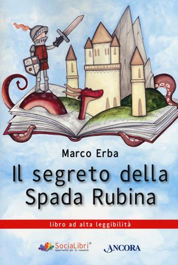 Il segreto della spada rubina. Ediz. ad alta leggibilità - Marco Erba - Libro Ancora 2020, Parole in chiaro | Libraccio.it