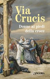 Via Crucis. Donne ai piedi della croce