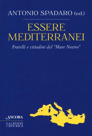 Essere mediterranei. Fratelli e cittadini del «Mare Nostro»  - Libro Ancora 2020, Crocevia | Libraccio.it