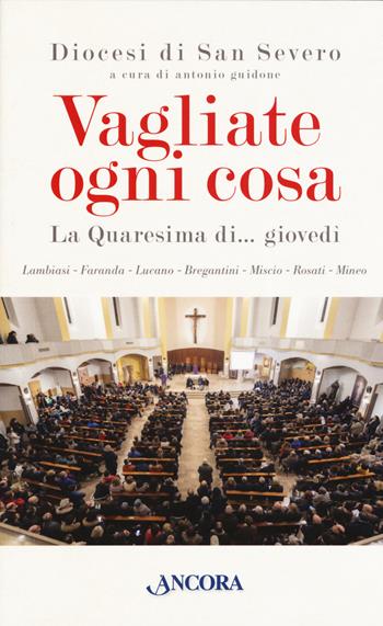 Vagliate ogni cosa. La Quaresima di... giovedì - Mimmo Lucano - Libro Ancora 2020, Frammenti | Libraccio.it