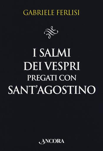 I salmi dei Vespri pregati con sant'Agostino - Gabriele Ferlisi - Libro Ancora 2020, Il pozzo | Libraccio.it