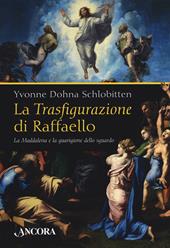 La Trasfigurazione di Raffaello. La Maddalena e la guarigione dello sguardo. Ediz. illustrata
