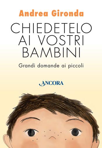 Chiedetelo ai vostri bambini. Grandi domande ai piccoli - Andrea Gironda - Libro Ancora 2020, Percorsi familiari | Libraccio.it