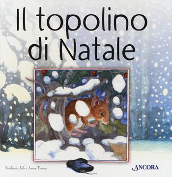 Il topolino di Natale. Ediz. a colori - Stephanie Jeffs - Libro Ancora 2020, Fuori collana | Libraccio.it