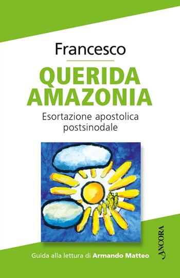 Querida Amazonia. Lettera apostolica postsinodale - Francesco (Jorge Mario Bergoglio) - Libro Ancora 2020, Documenti ecclesiali | Libraccio.it