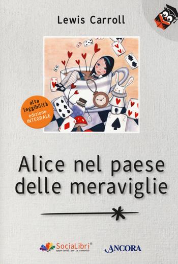 Alice nel paese delle meraviglie. Ediz. ad alta leggibilità - Lewis Carroll - Libro Ancora 2020, Parole in chiaro | Libraccio.it