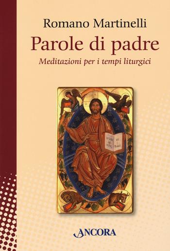 Parole di padre. Meditazioni per i tempi liturgici - Romano Martinelli - Libro Ancora 2020, In cammino | Libraccio.it