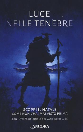 Luce nelle tenebre. Scopri il Natale come non l'hai mai visto prima. Con il testo originale del Vangelo di Luca - Alex Webb-Peploe - Libro Ancora 2020, Fuori collana | Libraccio.it