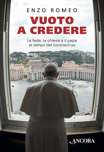 Vuoto a credere. La fede, la Chiesa e il papa al tempo del coronavirus - Enzo Romeo - Libro Ancora 2020, Il cupolone | Libraccio.it