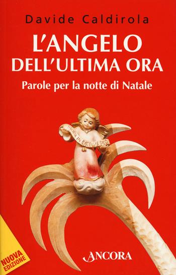 L'angelo dell'ultima ora. Parole per la notte di Natale - Davide Caldirola - Libro Ancora 2020, Minuscoli | Libraccio.it