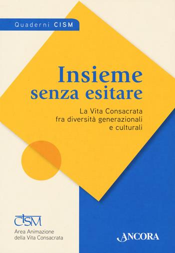 Insieme senza esitare. La vita consacrata fra diversità generazionali e culturali  - Libro Ancora 2021 | Libraccio.it