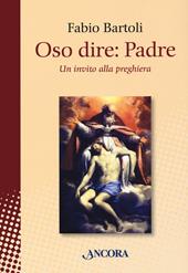 Oso dire: Padre. Un invito alla preghiera