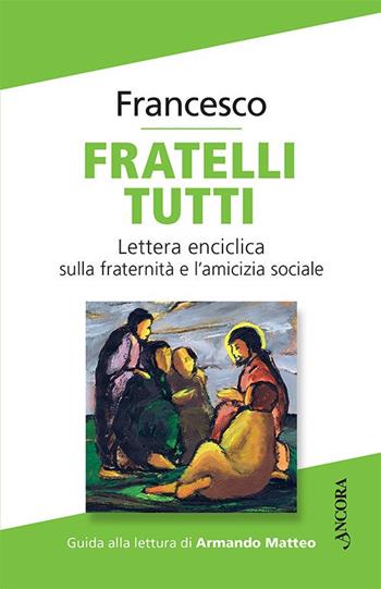 Fratelli tutti. Lettera Enciclica sulla fraternità e l'amicizia sociale - Francesco (Jorge Mario Bergoglio) - Libro Ancora 2020 | Libraccio.it