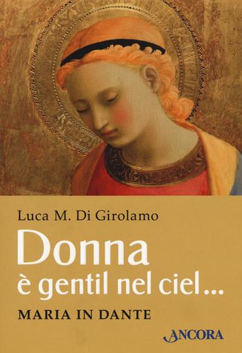 Donna è gentil nel ciel... Maria in Dante - Luca Di Girolamo - Libro Ancora 2021, Saggi | Libraccio.it