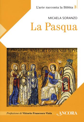 La Pasqua - Micaela Soranzo - Libro Ancora 2021, L' arte racconta la Bibbia | Libraccio.it