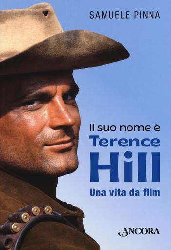 Il suo nome è Terence Hill. Una vita da film - Samuele Pinna - Libro Ancora 2021, Profili | Libraccio.it