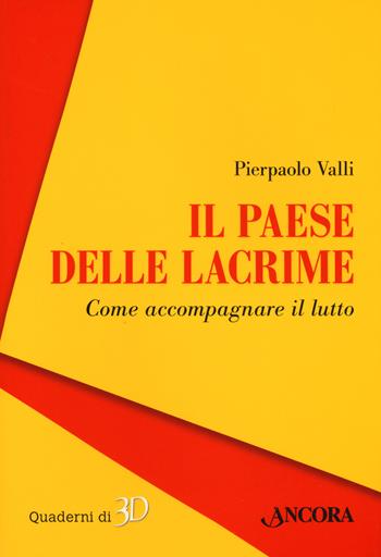 Il paese delle lacrime. Come accompagnare il lutto - Pierpaolo Valli - Libro Ancora 2021, Quaderni di 3D | Libraccio.it