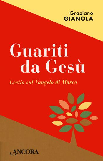 Guariti da Gesù. Lectio sul Vangelo di Marco - Graziano Gianola - Libro Ancora 2021, Frammenti | Libraccio.it