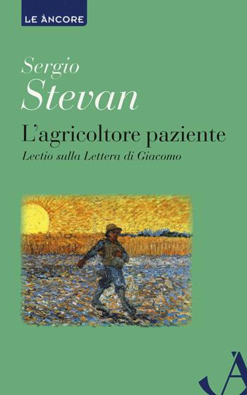 L'agricoltore paziente. Lectio sulla Lettera di Giacomo - Sergio Stevan - Libro Ancora 2021, Le ancore | Libraccio.it