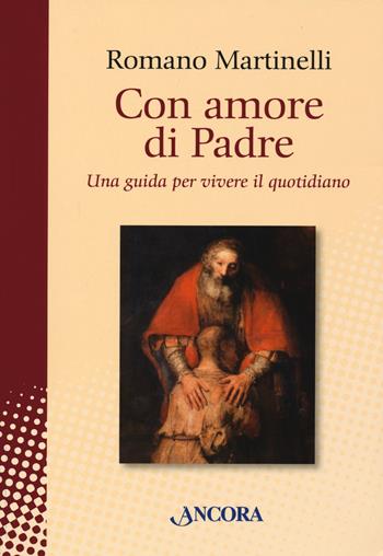 Con amore di Padre. Una guida per vivere il quotidiano - Romano Martinelli - Libro Ancora 2021, In cammino | Libraccio.it
