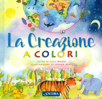 La creazione a colori - Lucy Moore - Libro Ancora 2021 | Libraccio.it