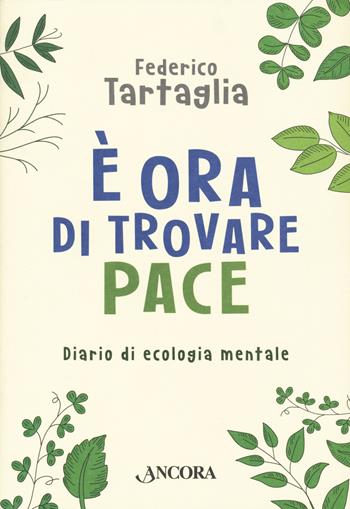 È ora di trovare pace. Diario di ecologia mentale - Federico Tartaglia - Libro Ancora 2021, In cammino | Libraccio.it