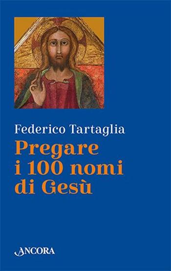 Pregare i 100 nomi di Gesù - Federico Tartaglia - Libro Ancora 2021, Rivolti a te | Libraccio.it