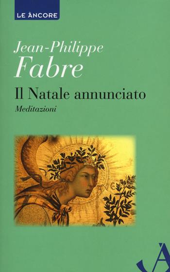 Il Natale annunciato - Jean-Philippe Fabre - Libro Ancora 2021, Le ancore | Libraccio.it