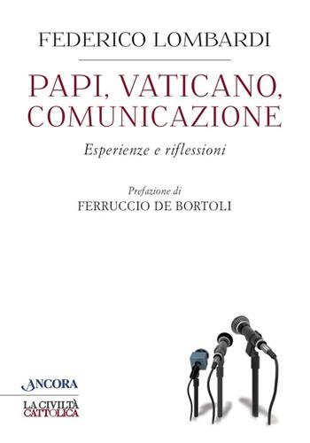 Papi, Vaticano, comunicazione. Esperienze e riflessioni - Federico Lombardi - Libro Ancora 2021, Crocevia | Libraccio.it