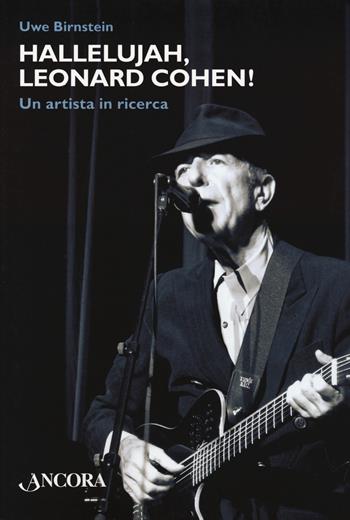 Hallelujah, Leonard Cohen! Un artista in ricerca - Uwe Birnstein - Libro Ancora 2022, Maestri di frontiera | Libraccio.it