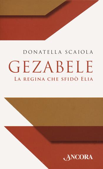 Gezabele. La regina che sfidò Elia - Donatella Scaiola - Libro Ancora 2022 | Libraccio.it