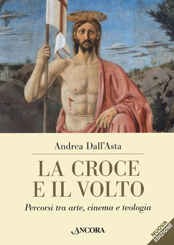La croce e il volto. Percorsi tra arte, cinema e teologia - Andrea Dall'Asta - Libro Ancora 2022, Tra arte e teologia | Libraccio.it