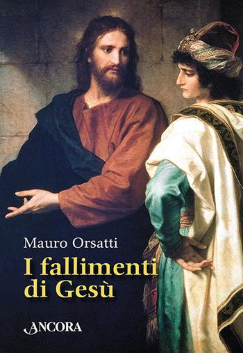 I fallimenti di Gesù - Mauro Orsatti - Libro Ancora 2022, In cammino | Libraccio.it